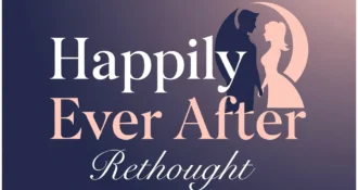 Happily Ever After: Rethought